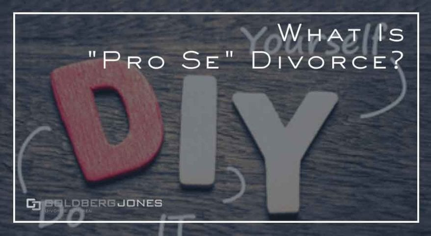pro-se-divorce-should-i-represent-myself-goldberg-jones