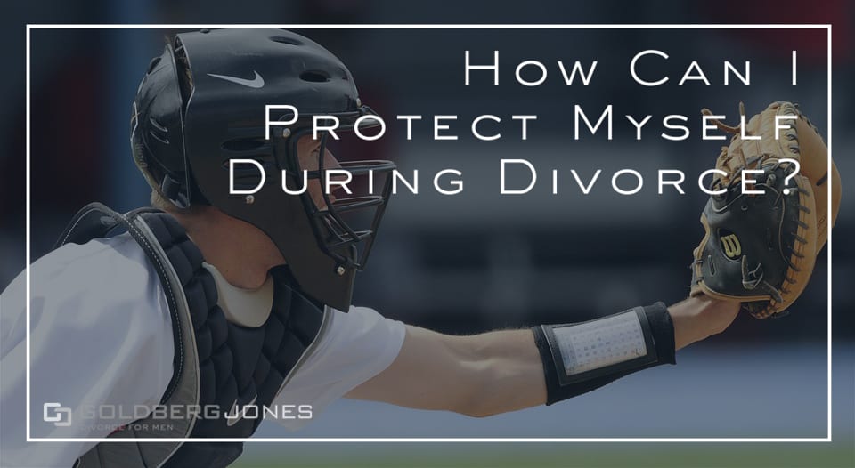 how do i protect myself in a divorce