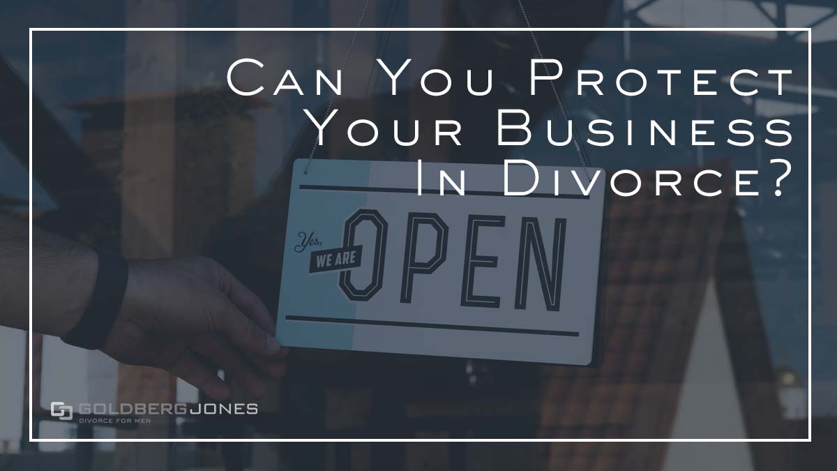 Protect Your Business In Divorce | Goldberg Jones | Seattle, WA